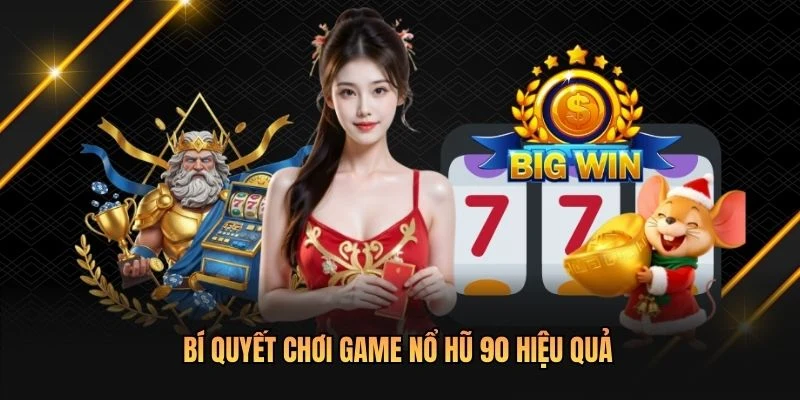 Bí quyết chơi game Nổ Hũ 90 hiệu quả