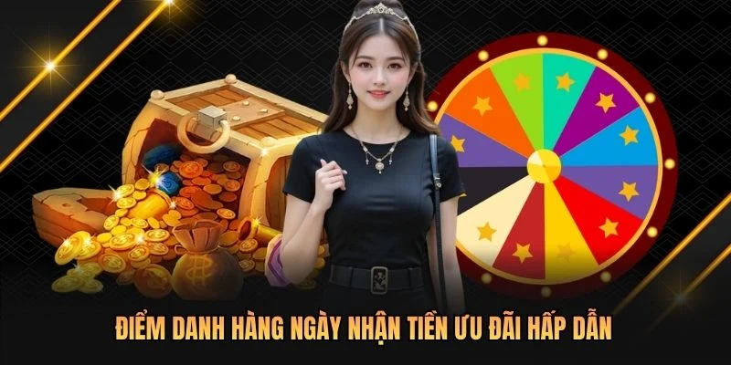 Điểm danh hàng ngày nhận tiền ưu đãi hấp dẫn