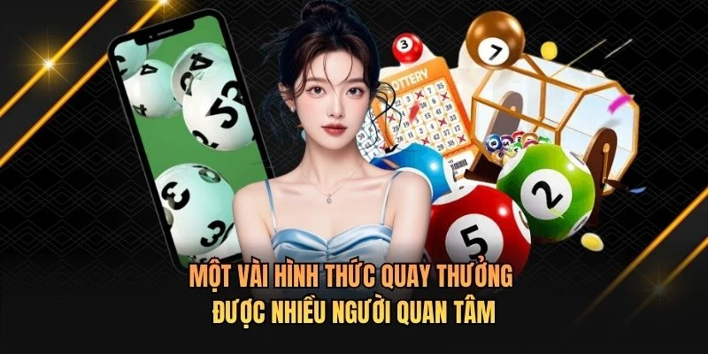 Một vài hình thức quay thưởng được nhiều người quan tâm