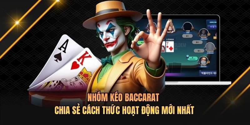 Nhóm Kéo Baccarat - Chia Sẻ Cách Thức Hoạt Động Mới Nhất